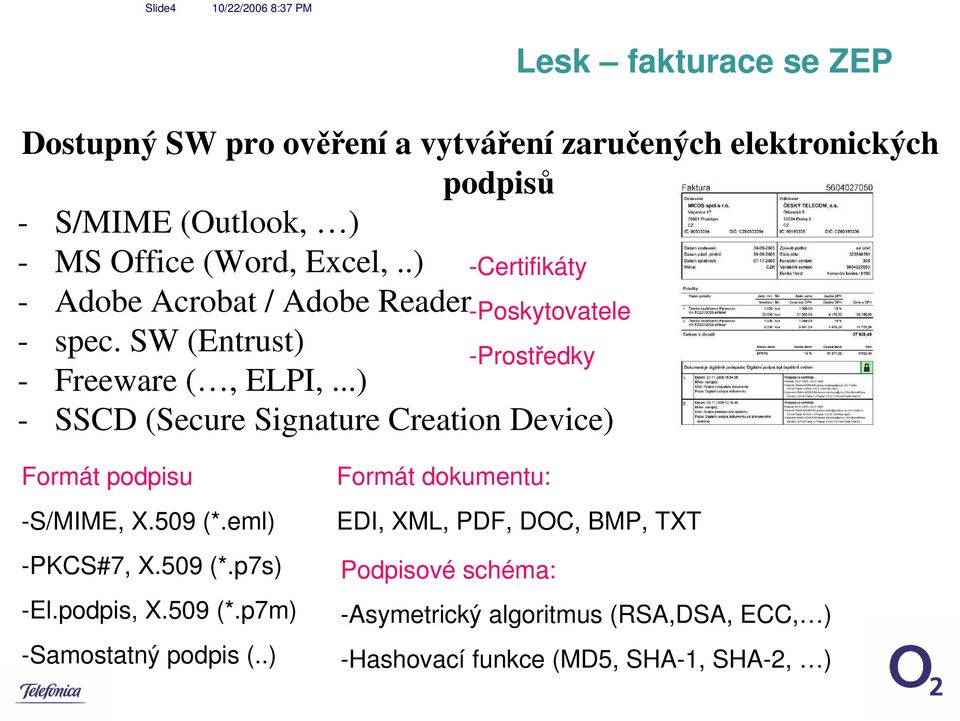 ..) - SSCD (Secure Signature Creation Device) Formát podpisu -S/MIME, X.509 (*.eml) -PKCS#7, X.509 (*.p7s) -El.podpis, X.509 (*.p7m) -Samostatný podpis (.