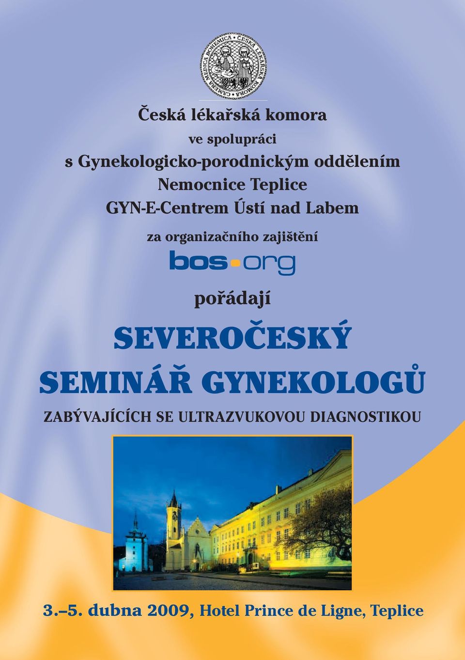 organizačního zajištění pořádají SEVEROČESKÝ SEMINÁŘ GYNEKOLOGŮ