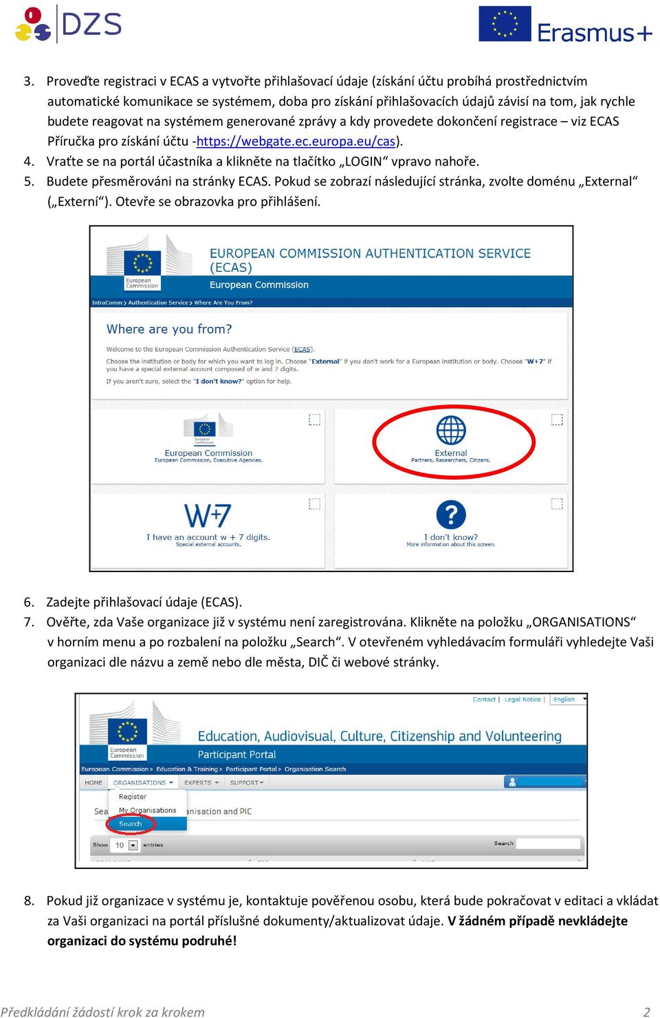 Vraťte se na portál účastníka a klikněte na tlačítko LOGIN vpravo nahoře. 5. Budete přesměrováni na stránky ECAS. Pokud se zobrazí následující stránka, zvolte doménu External ( Externí ).