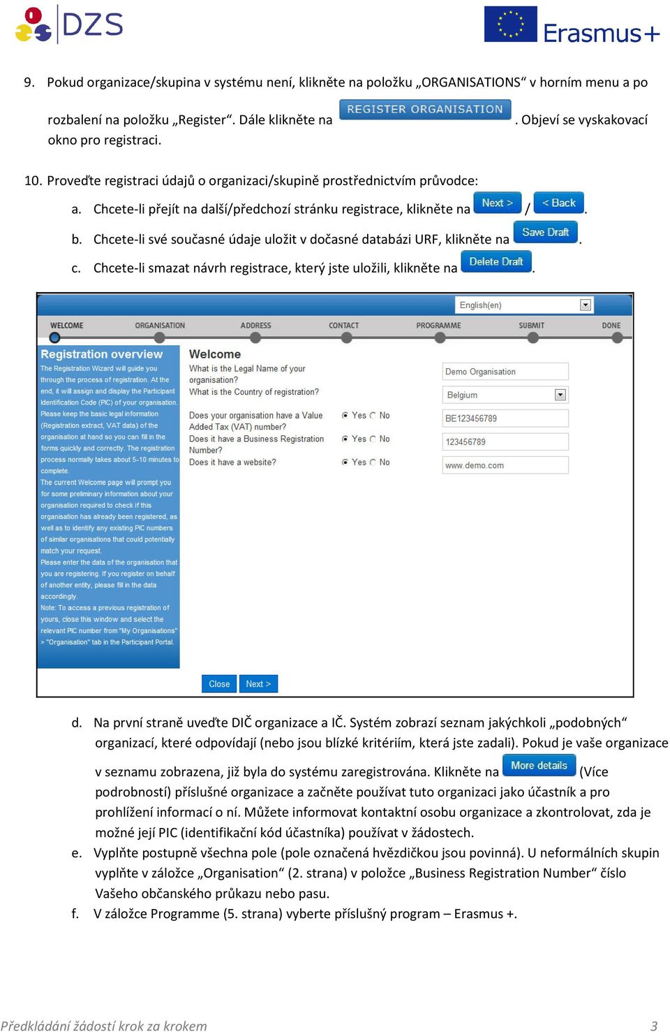 Chcete-li své současné údaje uložit v dočasné databázi URF, klikněte na. c. Chcete-li smazat návrh registrace, který jste uložili, klikněte na. d. Na první straně uveďte DIČ organizace a IČ.