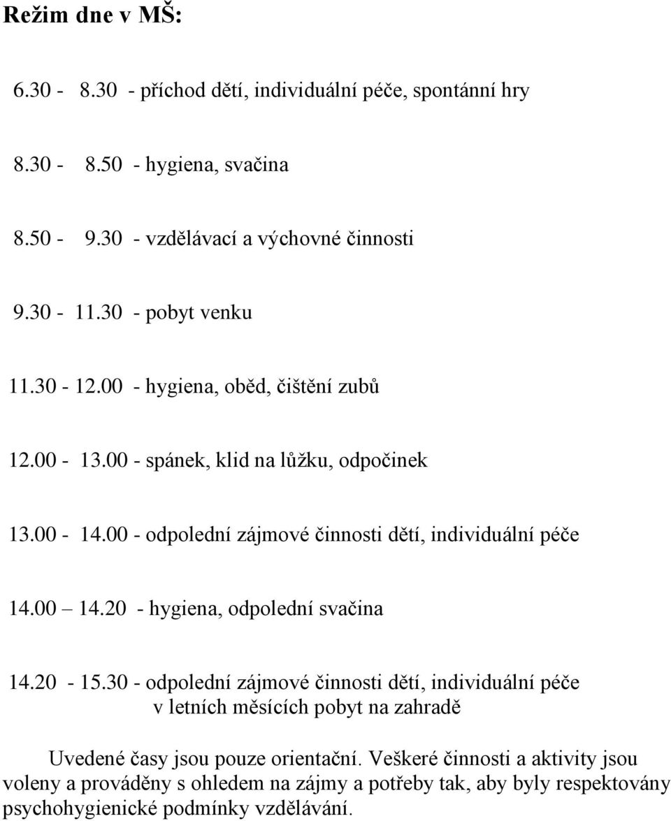 00 - dplední zájmvé činnsti dětí, individuální péče 14.00 14.20 - hygiena, dplední svačina 14.20-15.