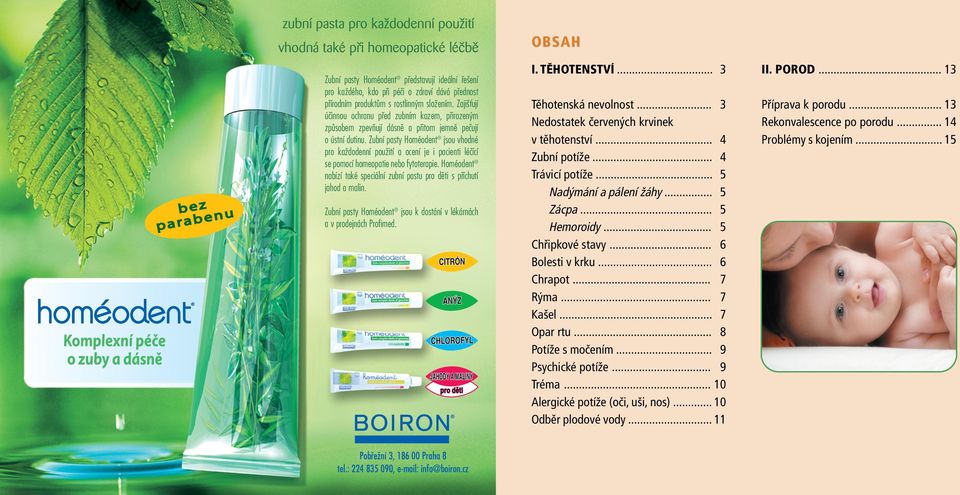 Zubní pasty Homéodent jsou vhodné pro kaïdodenní pouïití a ocení je i pacienti léãící se pomocí homeopatie nebo fytoterapie.