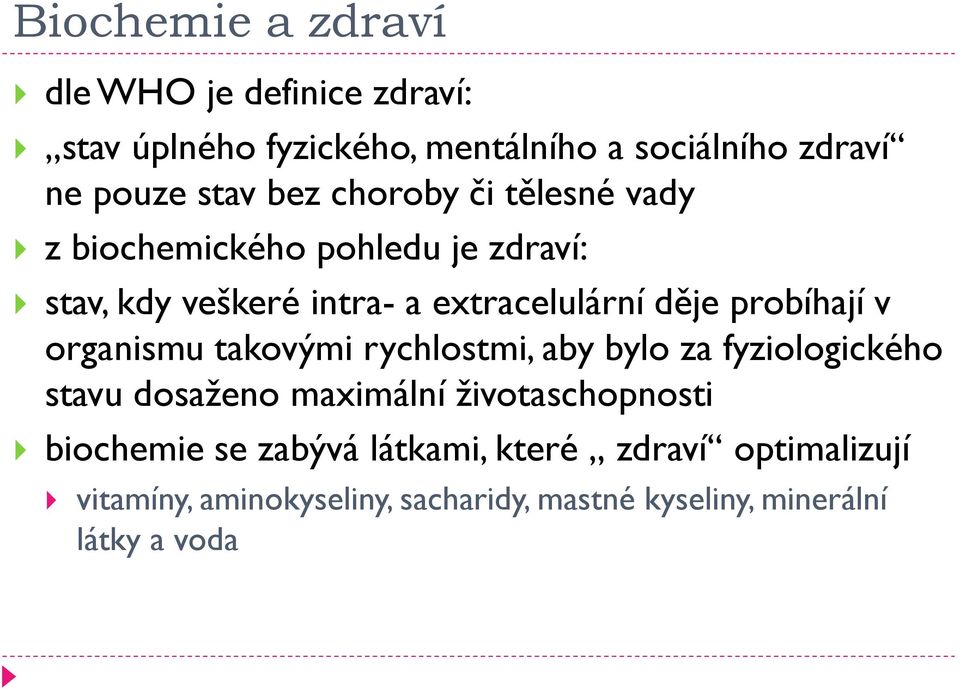 probíhají v organismu takovými rychlostmi, aby bylo za fyziologického stavu dosaženo maximální životaschopnosti