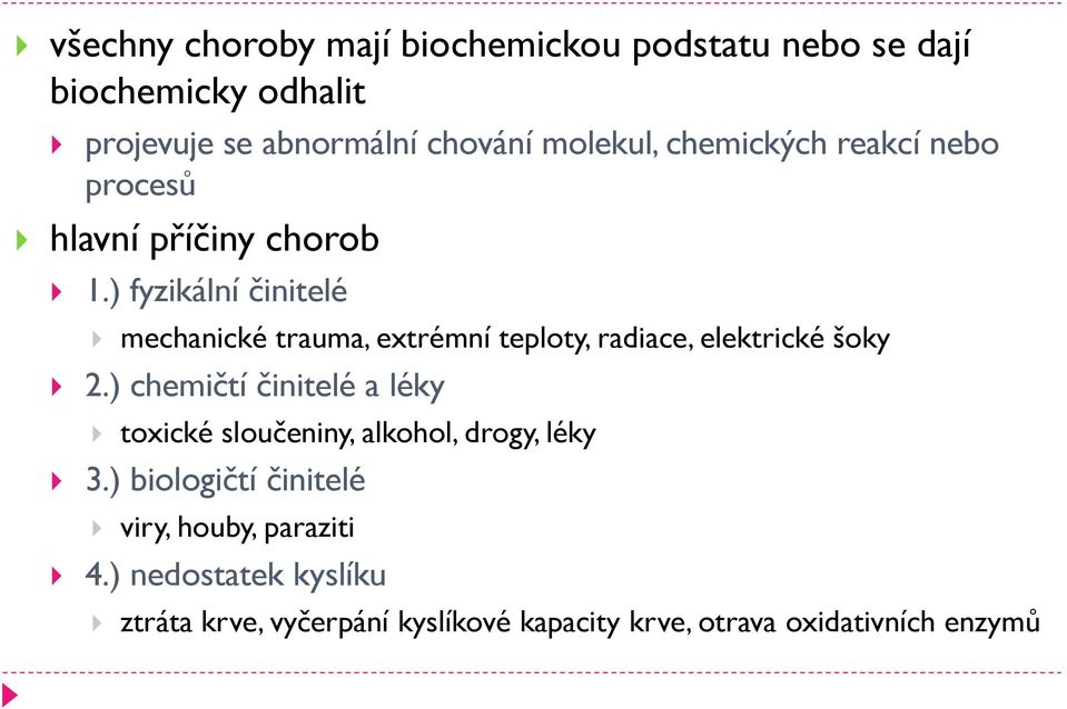 ) fyzikální činitelé mechanické trauma, extrémní teploty, radiace, elektrické šoky 2.