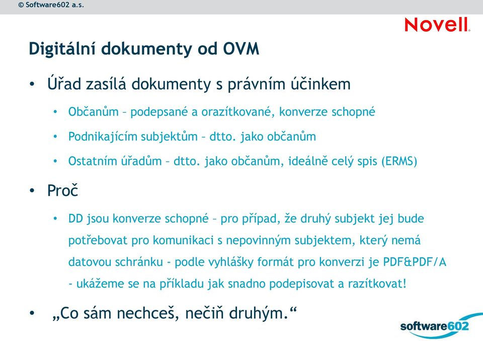 jako občanům, ideálně celý spis (ERMS) Proč DD jsou konverze schopné pro případ, že druhý subjekt jej bude potřebovat pro