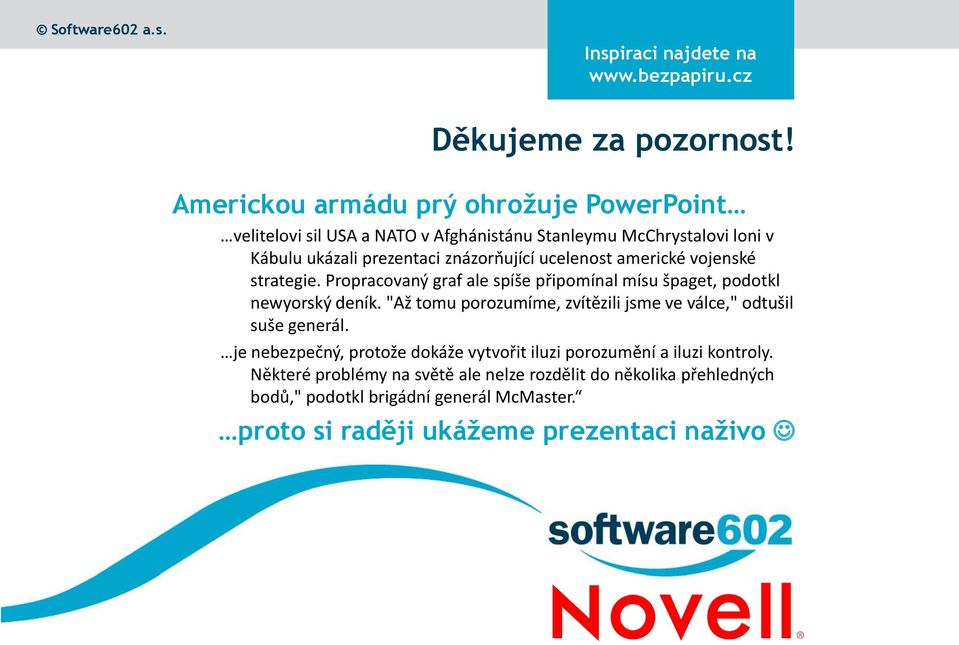 ucelenost americké vojenské strategie. Propracovaný graf ale spíše připomínal mísu špaget, podotkl newyorský deník.