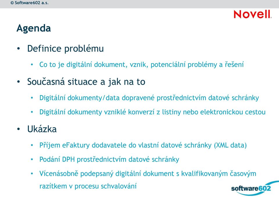 nebo elektronickou cestou Ukázka Příjem efaktury dodavatele do vlastní datové schránky (XML data) Podání DPH