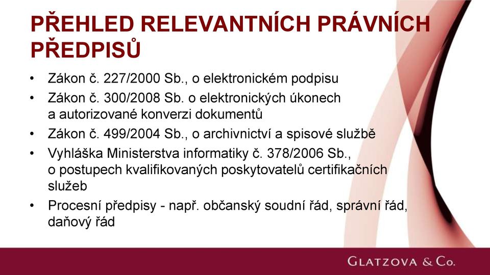 , o archivnictví a spisové službě Vyhláška Ministerstva informatiky č. 378/2006 Sb.