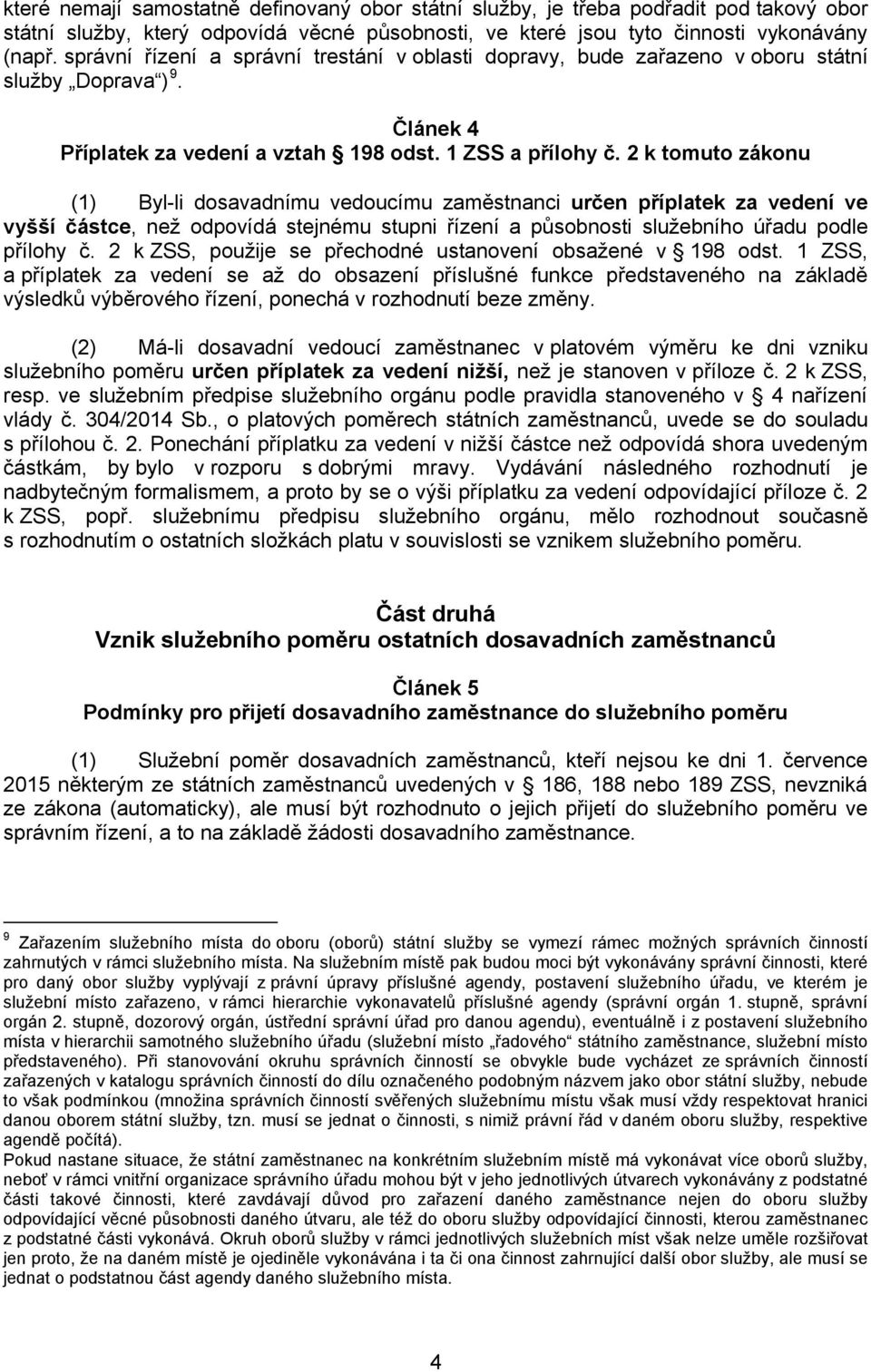 2 k tomuto zákonu (1) Byl-li dosavadnímu vedoucímu zaměstnanci určen příplatek za vedení ve vyšší částce, než odpovídá stejnému stupni řízení a působnosti služebního úřadu podle přílohy č.