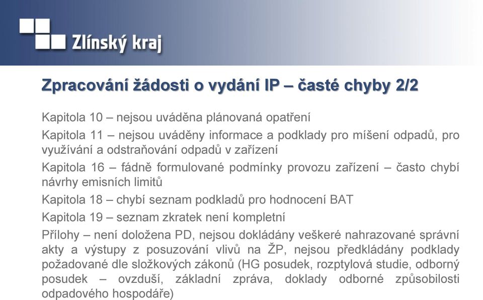 hodnocení BAT Kapitola 19 seznam zkratek není kompletní Přílohy není doložena PD, nejsou dokládány veškeré nahrazované správní akty a výstupy z posuzování vlivů na ŽP,