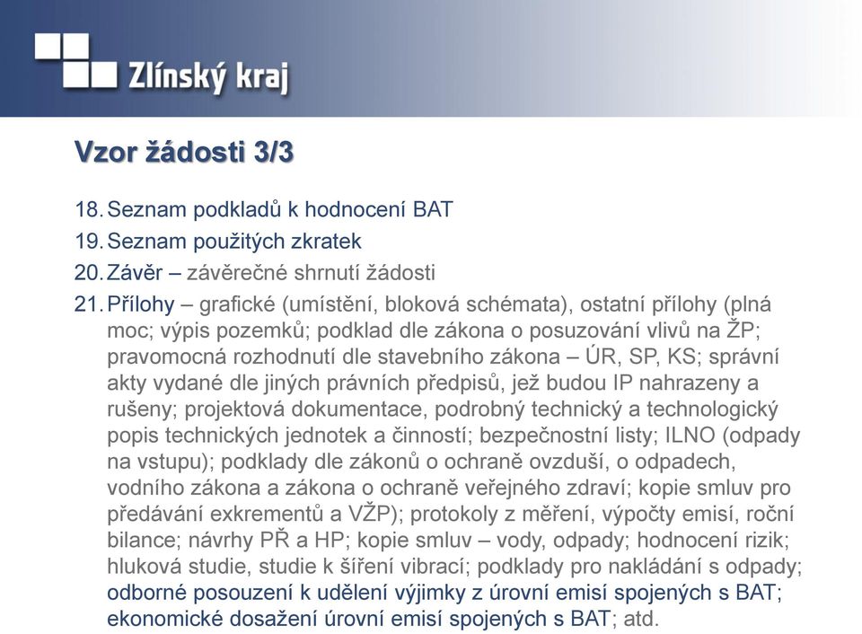 akty vydané dle jiných právních předpisů, jež budou IP nahrazeny a rušeny; projektová dokumentace, podrobný technický a technologický popis technických jednotek a činností; bezpečnostní listy; ILNO