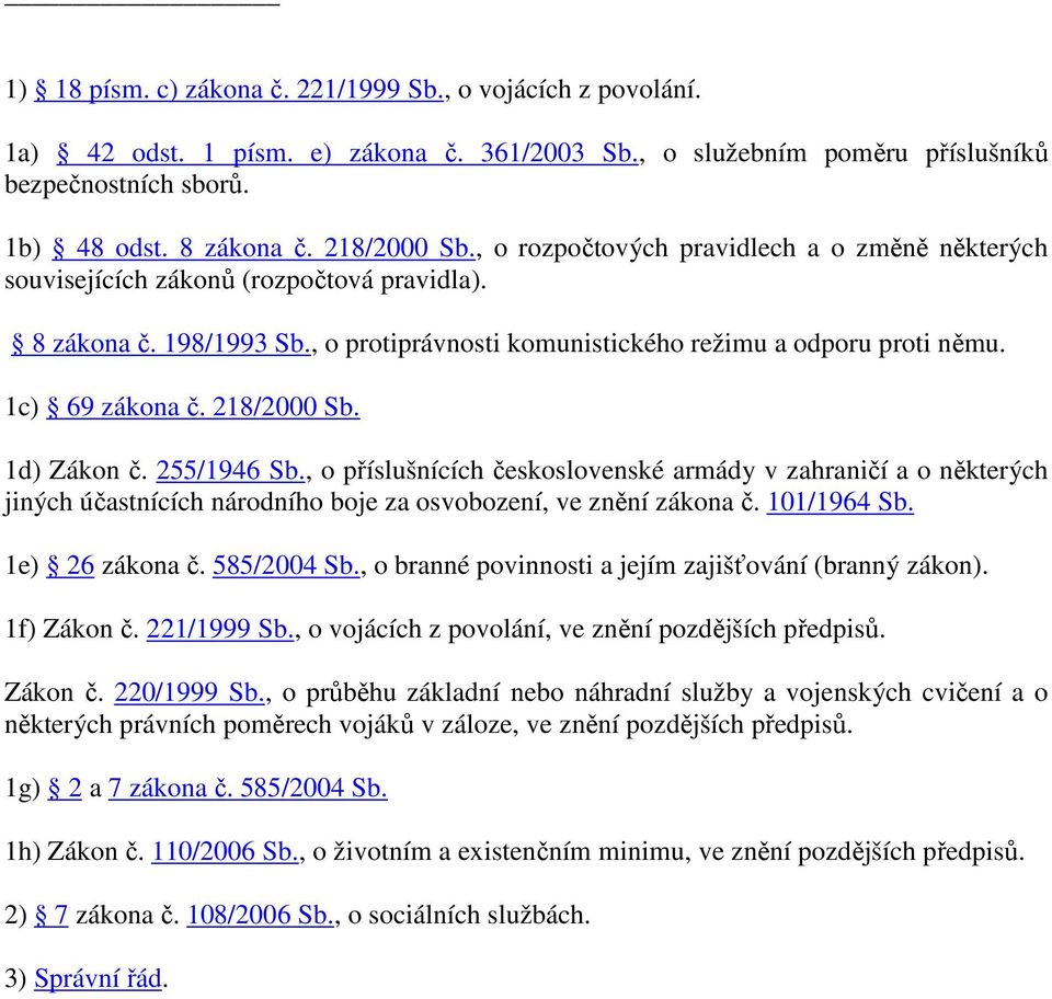 218/2000 Sb. 1d) Zákon č. 255/1946 Sb., o příslušnících československé armády v zahraničí a o některých jiných účastnících národního boje za osvobození, ve znění zákona č. 101/1964 Sb.