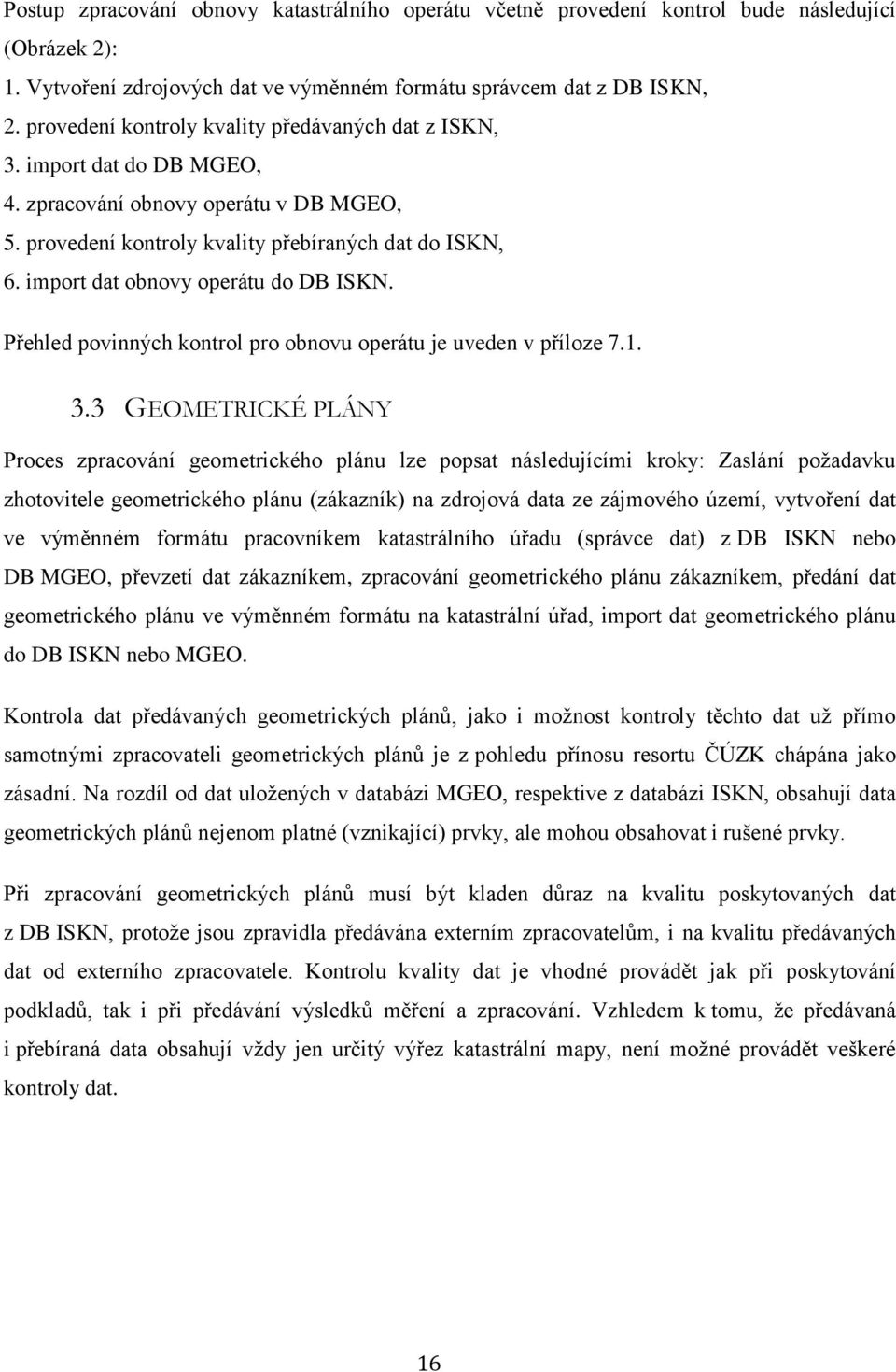 import dat obnovy operátu do DB ISKN. Přehled povinných kontrol pro obnovu operátu je uveden v příloze 7.1. 3.