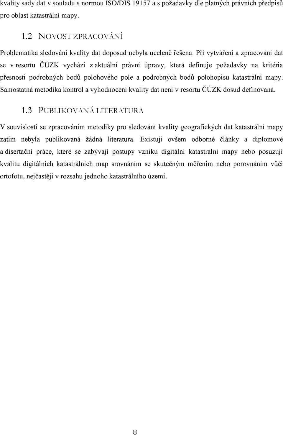 katastrální mapy. Samostatná metodika kontrol a vyhodnocení kvality dat není v resortu ČÚZK dosud definovaná. 1.