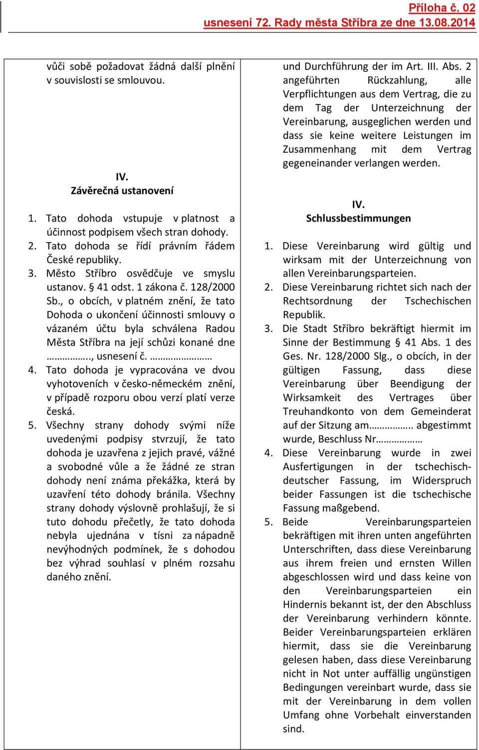 , o obcích, v platném znění, že tato Dohoda o ukončení účinnosti smlouvy o vázaném účtu byla schválena Radou Města Stříbra na její schůzi konané dne.., usnesení č. 4.