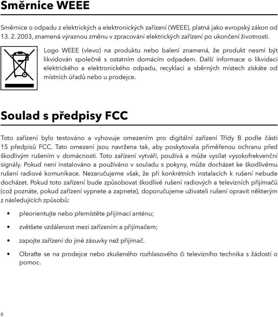 Logo WEEE (vlevo) na produktu nebo balení znamená, že produkt nesmí být likvidován společně s ostatním domácím odpadem.
