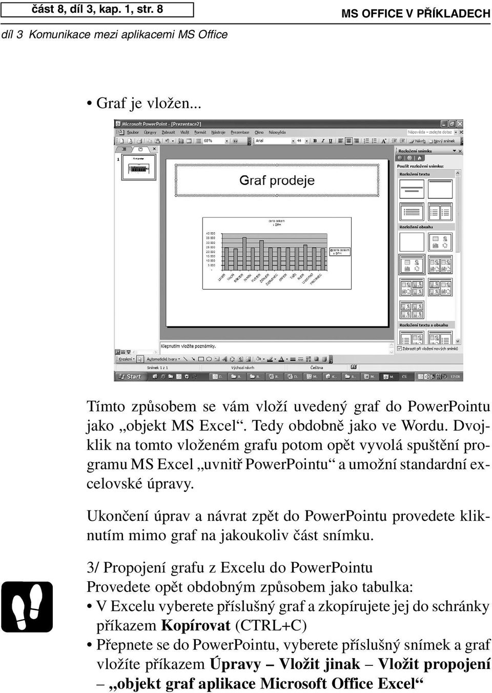 Ukončení úprav a návrat zpět do PowerPointu provedete kliknutím mimo graf na jakoukoliv část snímku.