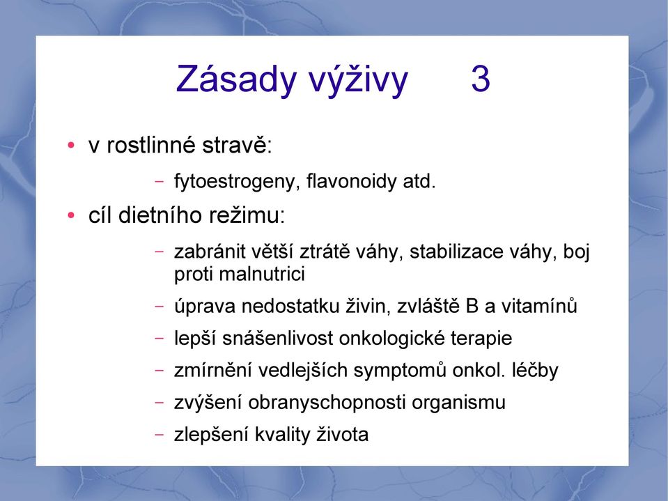 malnutrici úprava nedostatku živin, zvláště B a vitamínů lepší snášenlivost