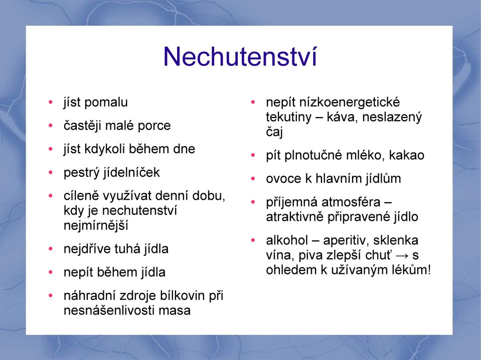 masa nepít nízkoenergetické tekutiny káva, neslazený čaj pít plnotučné mléko, kakao ovoce k hlavním jídlům