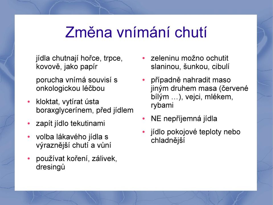 tekutinami volba lákavého jídla s výraznější chutí a vůní případně nahradit maso jiným druhem masa (červené bílým