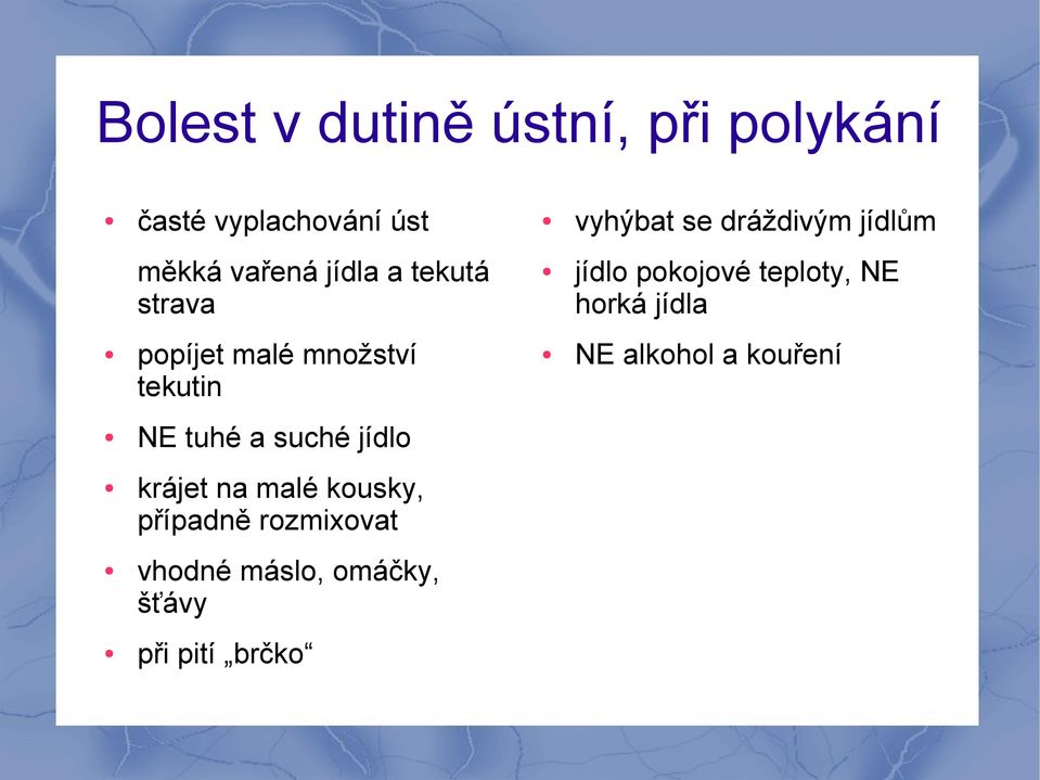 jídla popíjet malé množství tekutin NE alkohol a kouření NE tuhé a suché jídlo