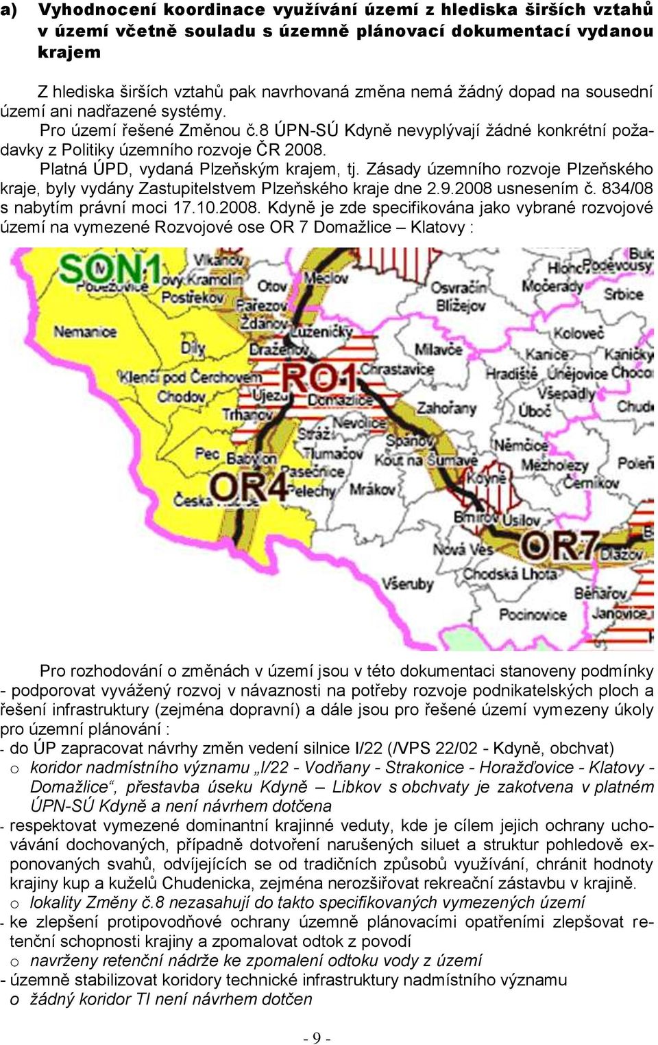 Platná ÚPD, vydaná Plzeňským krajem, tj. Zásady územního rozvoje Plzeňského kraje, byly vydány Zastupitelstvem Plzeňského kraje dne 2.9.2008 