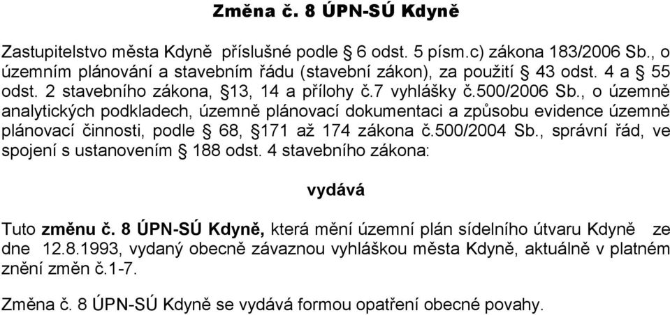 , o územně analytických podkladech, územně plánovací dokumentaci a způsobu evidence územně plánovací činnosti, podle 68, 171 až 174 zákona č.500/2004 Sb.