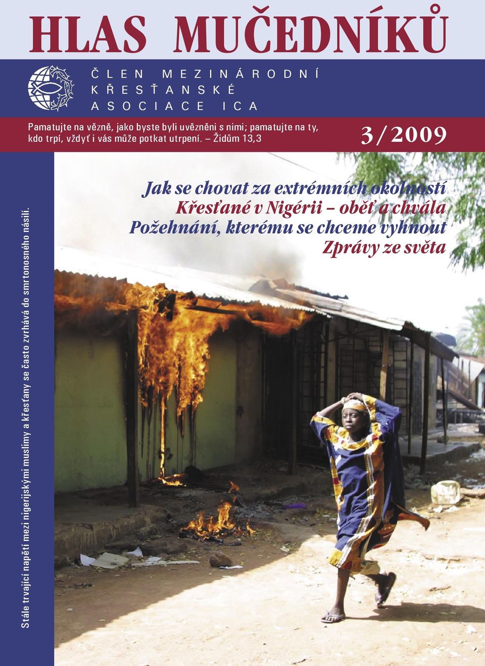 Židům 13,3 3 / 2009 Stále trvající napětí mezi nigerijskými muslimy a křesťany se často zvrhává do