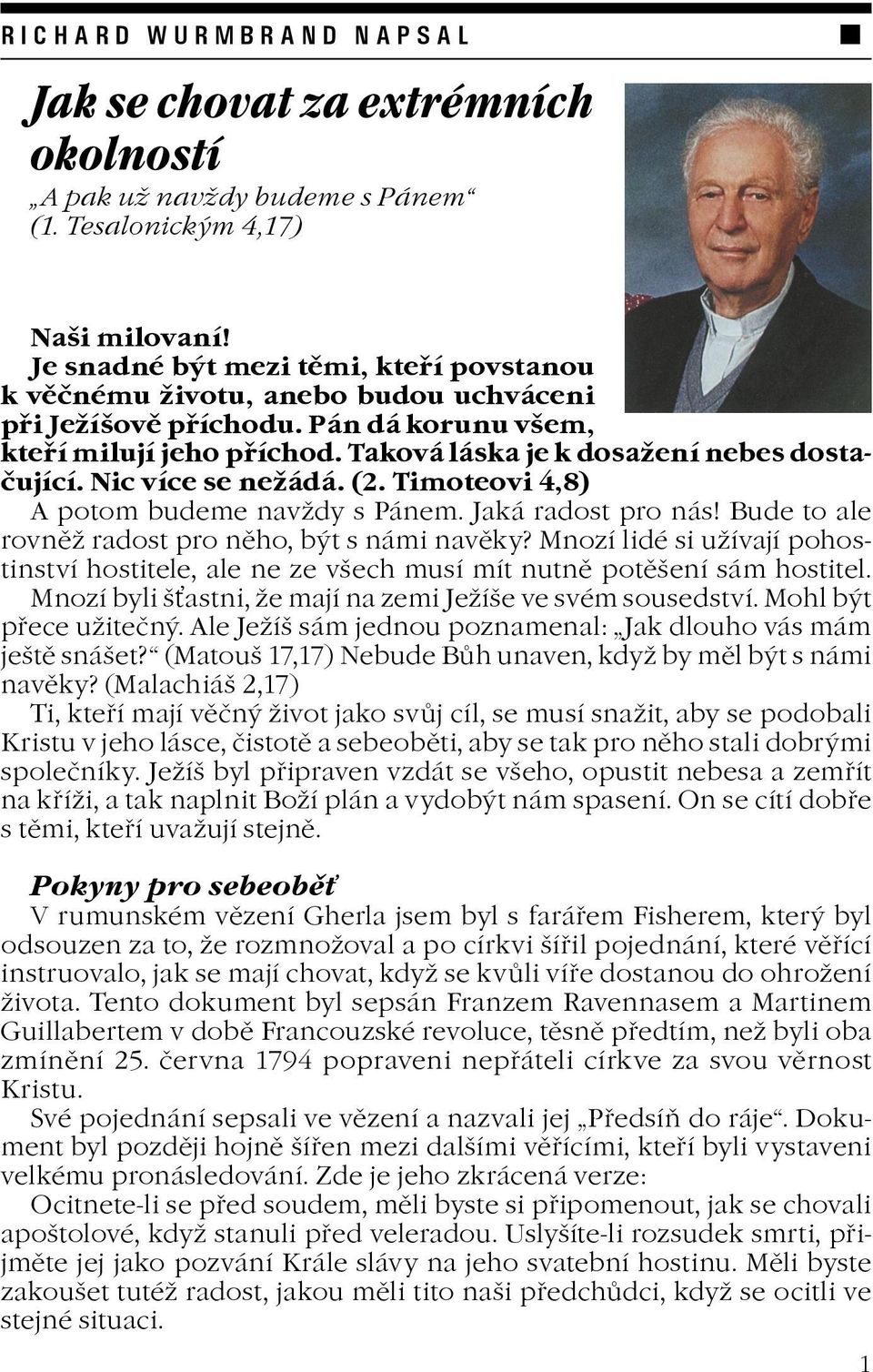 Nic více se neádá. (2. Timoteovi 4,8) A potom budeme navdy s Pánem. Jaká radost pro nás! Bude to ale rovnì radost pro nìho, být s námi navìky?