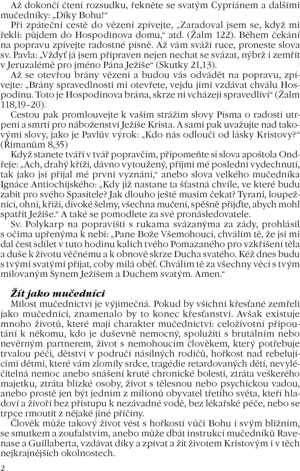 Pavla: Vdy já jsem pøipraven nejen nechat se svázat, nýbr i zemøít v Jeruzalémì pro jméno Pána Jeíše (Skutky 21,13).