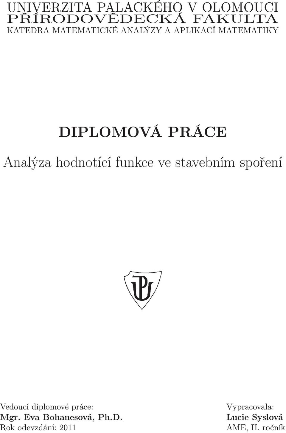 hodnotící funkce ve stavebním spoření Vedoucí diplomové práce: Mgr.