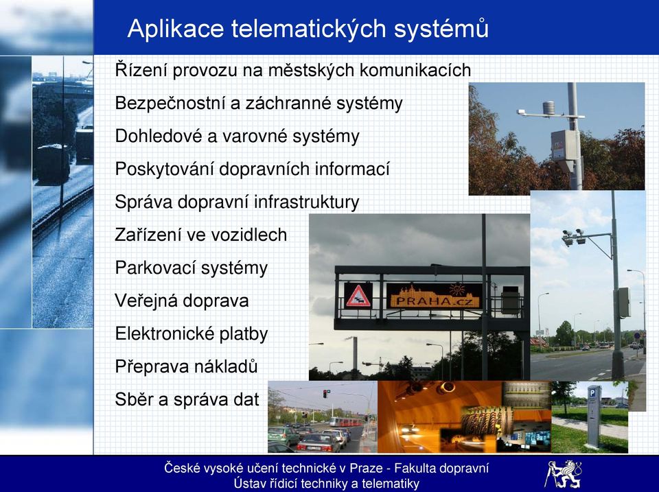 dopravních informací Správa dopravní infrastruktury Zařízení ve vozidlech