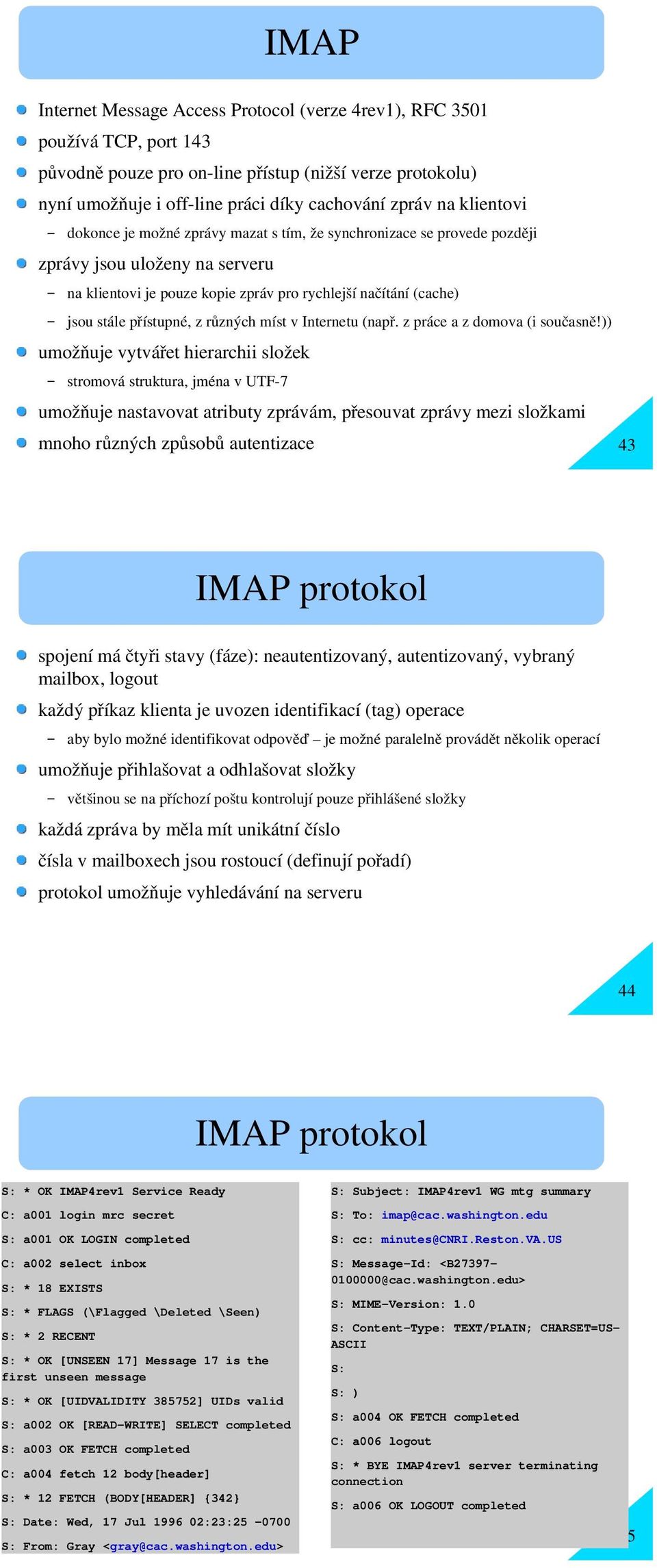 přístupné, z různých míst v Internetu (nap ř. z práce a z domova (i současn ě!