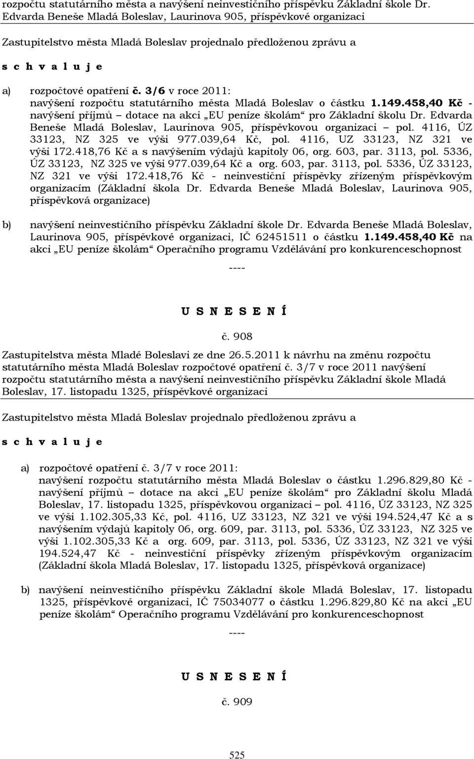 Edvarda Beneše Mladá Boleslav, Laurinova 905, příspěvkovou organizaci pol. 4116, ÚZ 33123, NZ 325 ve výši 977.039,64 Kč, pol. 4116, UZ 33123, NZ 321 ve výši 172.