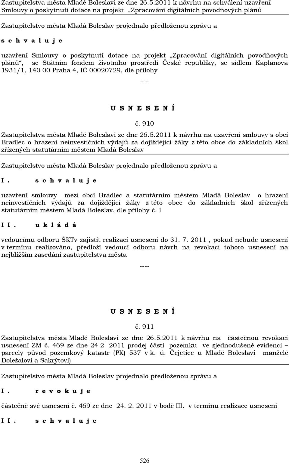 plánů, se Státním fondem životního prostředí České republiky, se sídlem Kaplanova 1931/1, 140 00 Praha 4, IČ 00020729, dle přílohy č.