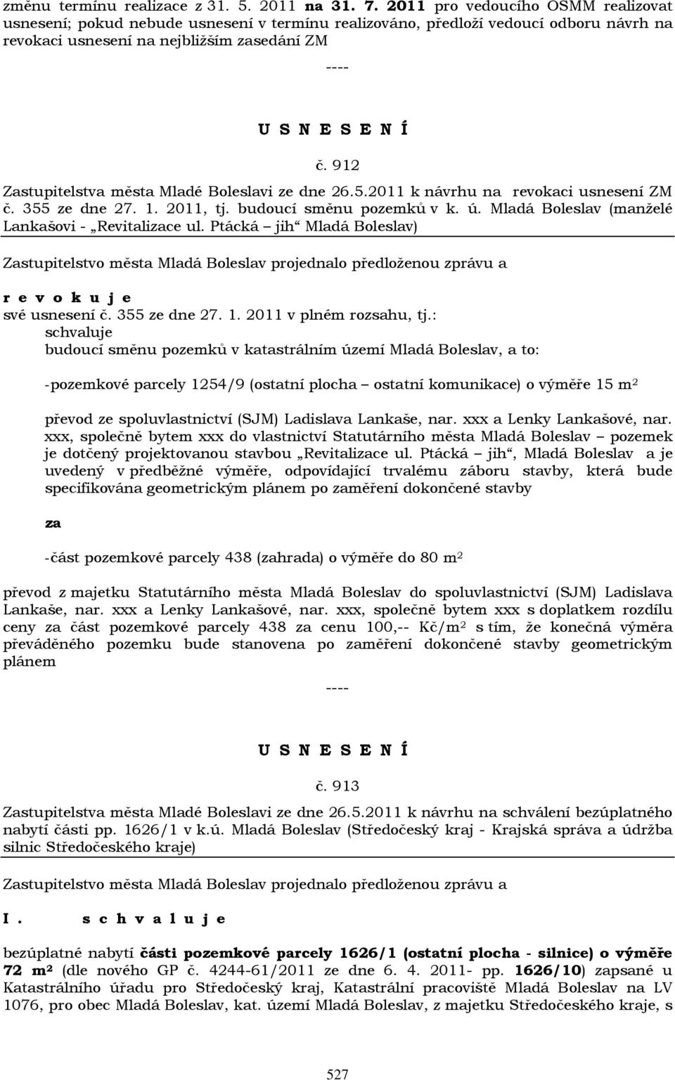 912 Zastupitelstva města Mladé Boleslavi ze dne 26.5.2011 k návrhu na revokaci usnesení ZM č. 355 ze dne 27. 1. 2011, tj. budoucí směnu pozemků v k. ú.