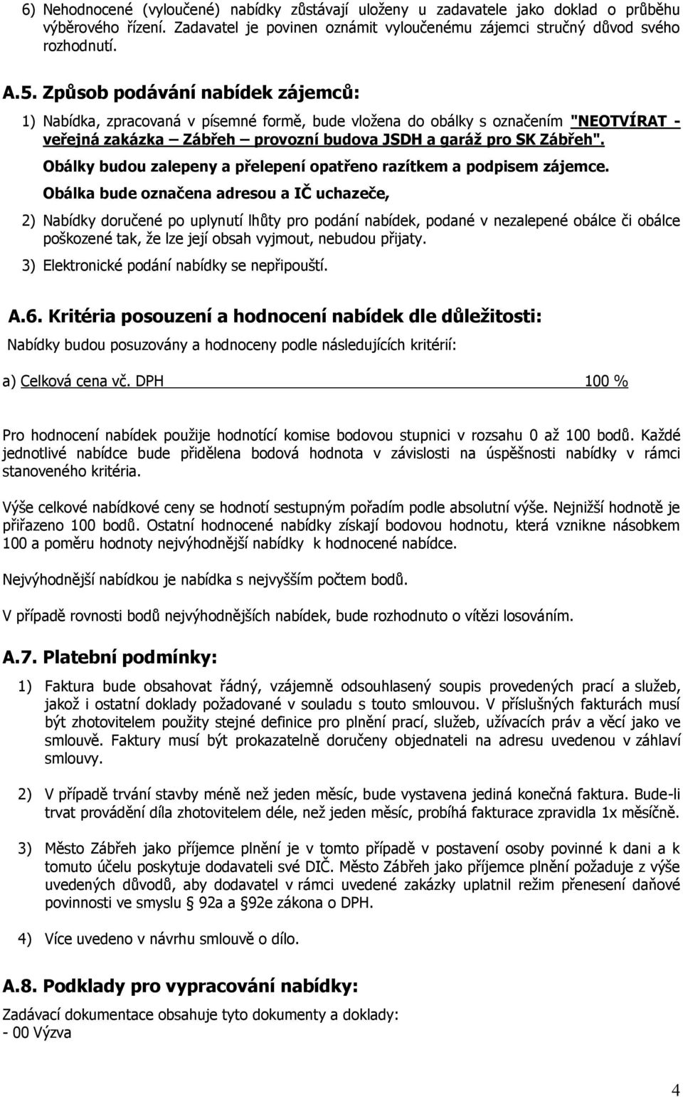 Obálky budou zalepeny a přelepení opatřeno razítkem a podpisem zájemce.