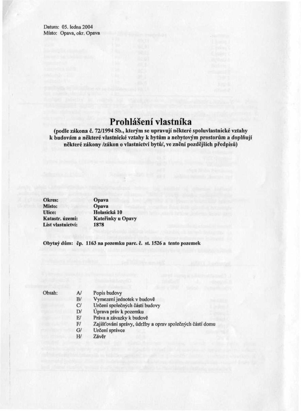 ve znění pozdějších předpisů) Okres: Místo: Ulice: Katastr, území: List vlastnictví: Opava Opava Holasická 10 Kateřinky u Opavy 1878 Obytný dům: čp. 1163 na pozemku pare. č. st.