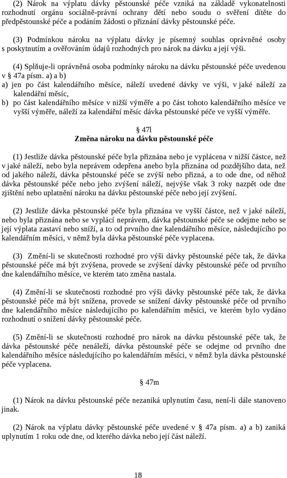 (4) Splňuje-li oprávněná osoba podmínky nároku na dávku pěstounské péče uvedenou v 47a písm.