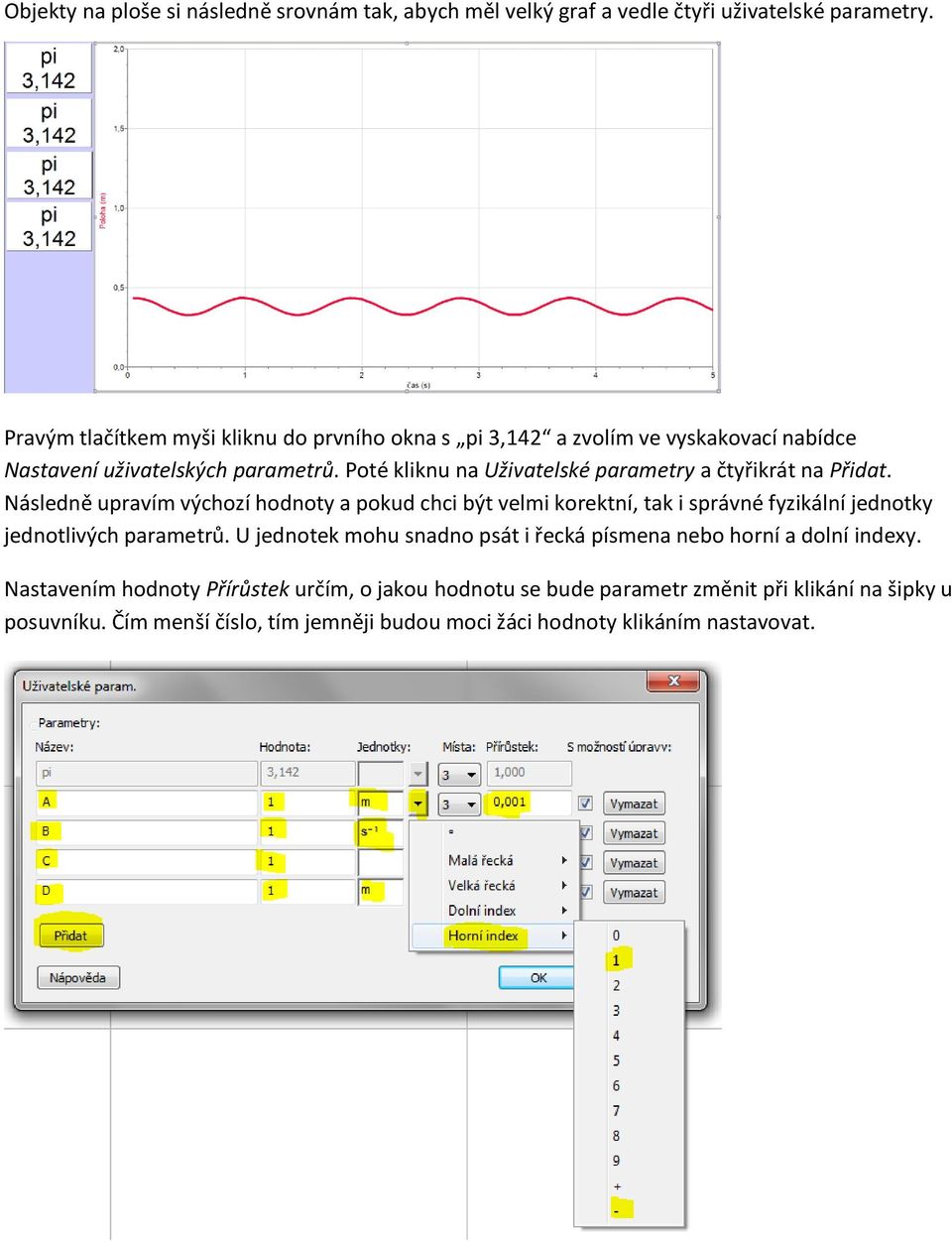 Poté kliknu na Uživatelské parametry a čtyřikrát na Přidat.