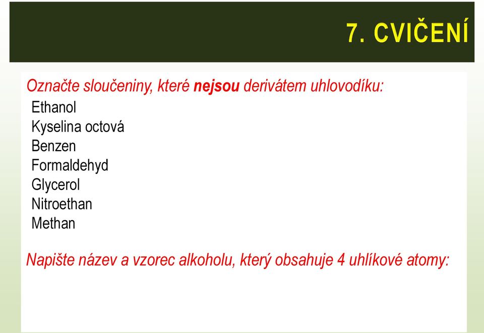 Ethanol Kyselina octová Benzen Formaldehyd Glycerol Nitroethan