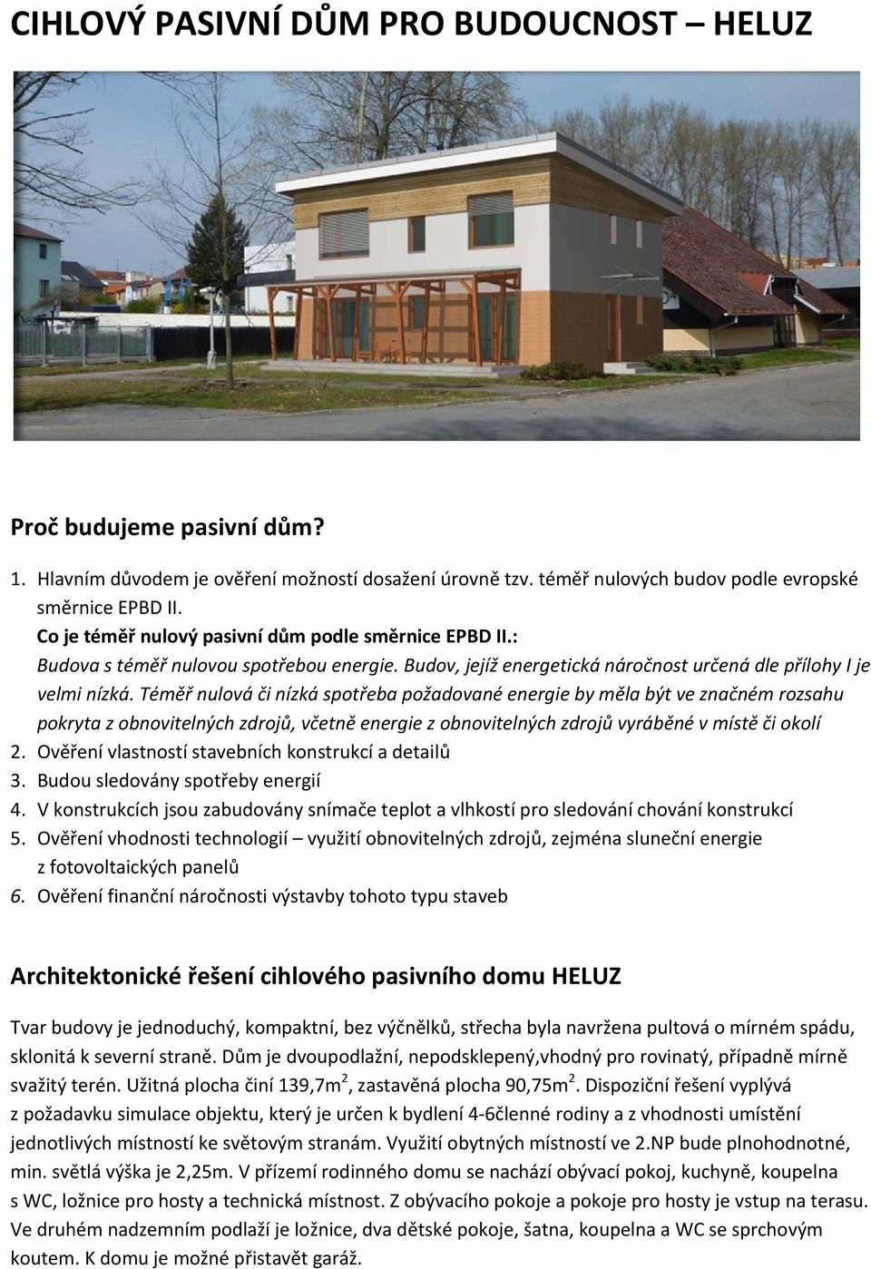 Téměř nulová či nízká spotřeba požadované energie by měla být ve značném rozsahu pokryta z obnovitelných zdrojů, včetně energie z obnovitelných zdrojů vyráběné v místě či okolí 2.