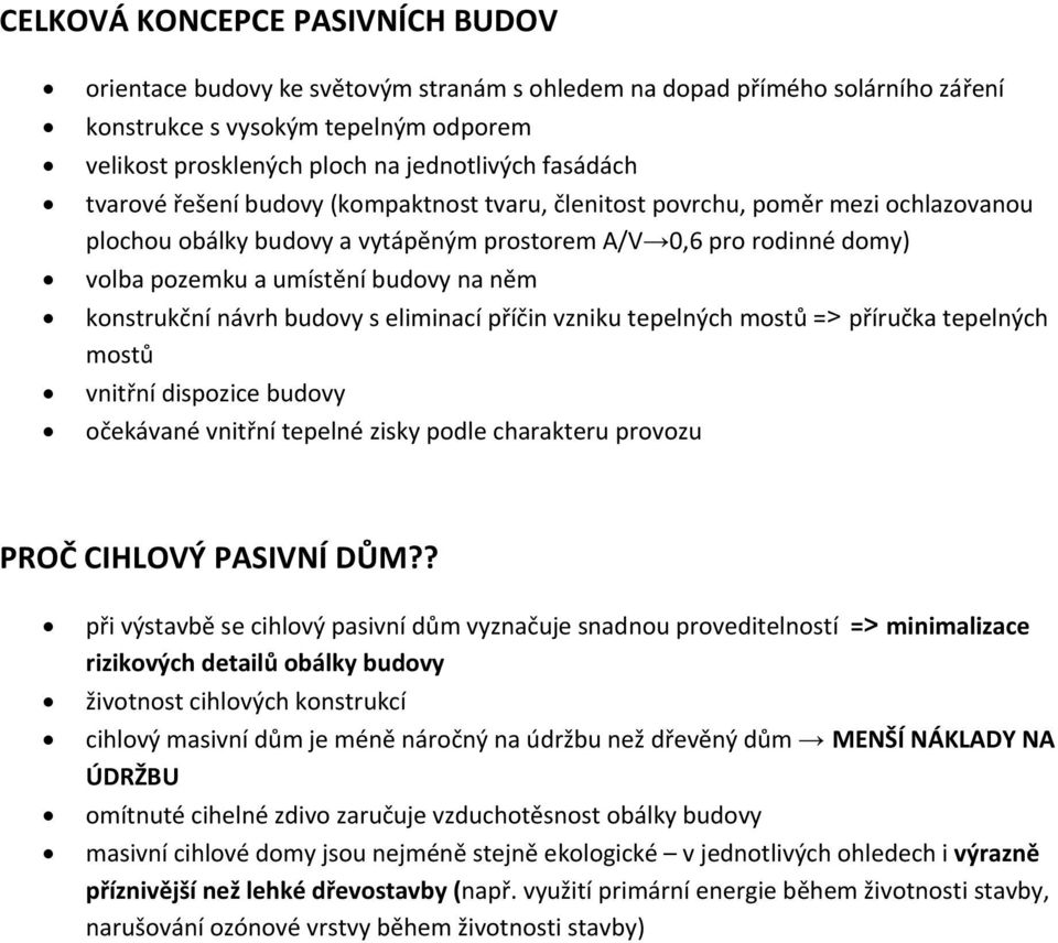 něm konstrukční návrh budovy s eliminací příčin vzniku tepelných mostů => příručka tepelných mostů vnitřní dispozice budovy očekávané vnitřní tepelné zisky podle charakteru provozu PROČ CIHLOVÝ