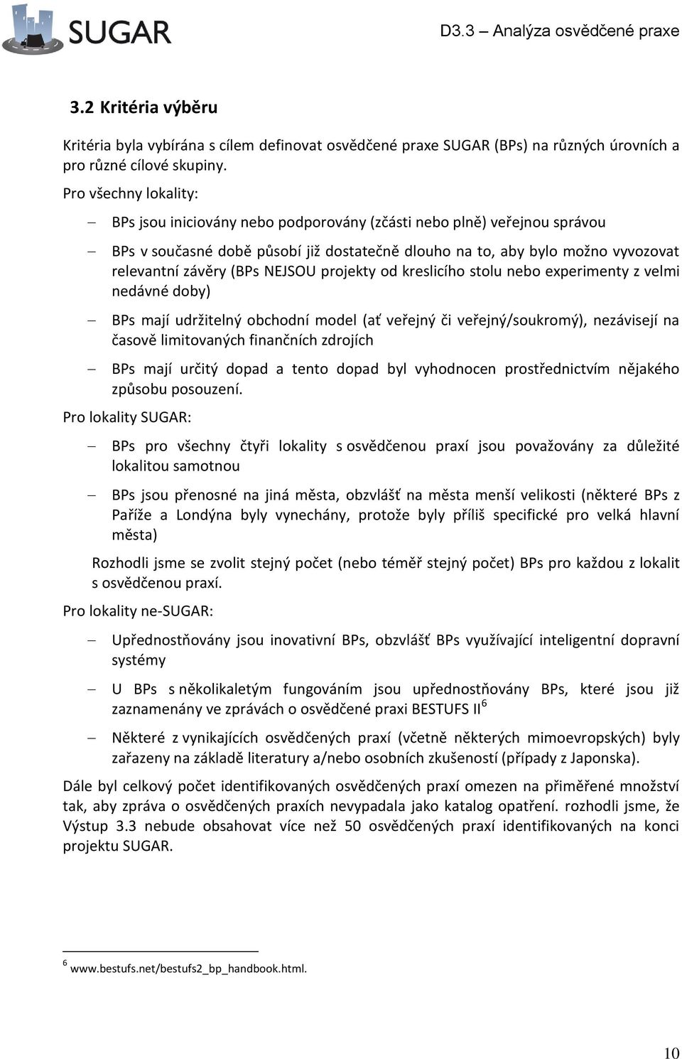NEJSOU projekty od kreslicího stolu nebo experimenty z velmi nedávné doby) BPs mají udržitelný obchodní model (ať veřejný či veřejný/soukromý), nezávisejí na časově limitovaných finančních zdrojích