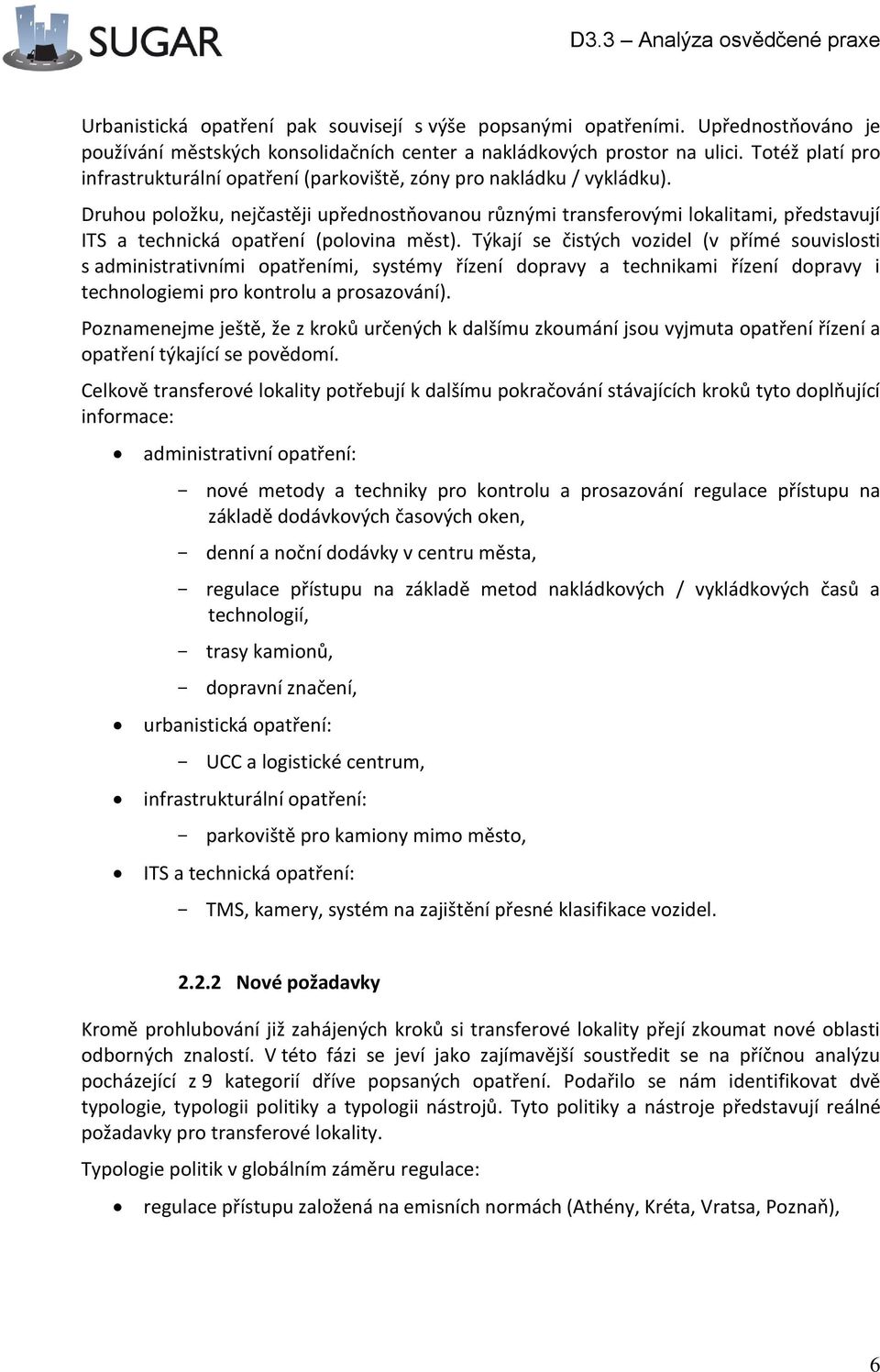 Druhou položku, nejčastěji upřednostňovanou různými transferovými lokalitami, představují ITS a technická opatření (polovina měst).