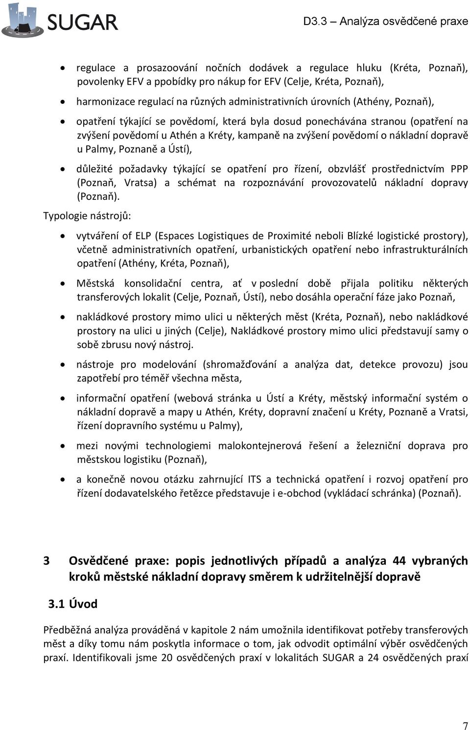 Ústí), důležité požadavky týkající se opatření pro řízení, obzvlášť prostřednictvím PPP (Poznaň, Vratsa) a schémat na rozpoznávání provozovatelů nákladní dopravy (Poznaň).