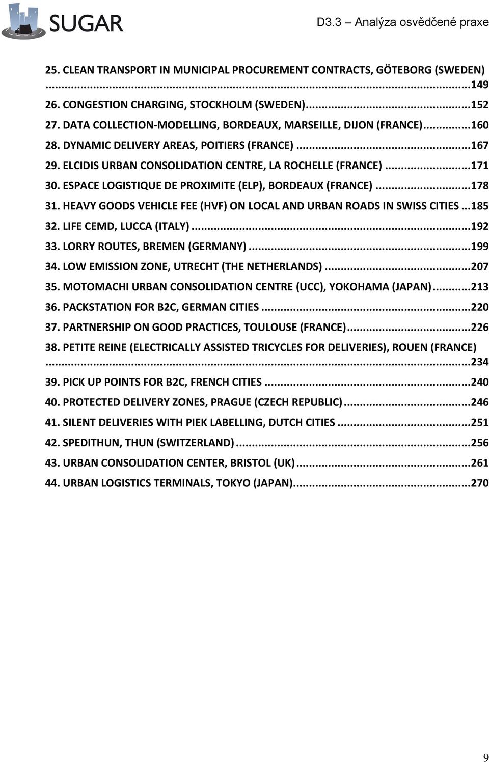 HEAVY GOODS VEHICLE FEE (HVF) ON LOCAL AND URBAN ROADS IN SWISS CITIES... 185 32. LIFE CEMD, LUCCA (ITALY)... 192 33. LORRY ROUTES, BREMEN (GERMANY)... 199 34.
