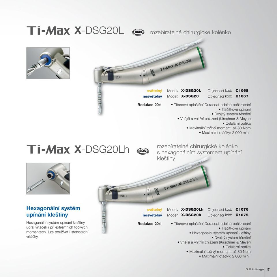 000 min -1 X-DSG20Lh rozebíratelné chirurgické kolénko s hexagonálním systémem upínání kleštiny Hexagonální systém upínání kleštiny Hexagonální systém upínání kleštiny udrží vrtáček i při extrémních