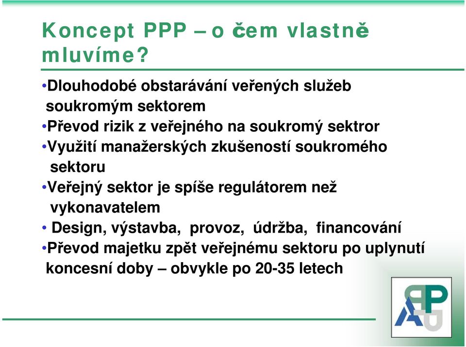 soukromý sektror Využití manažerských zkušeností soukromého sektoru Veřejný sektor je spíše