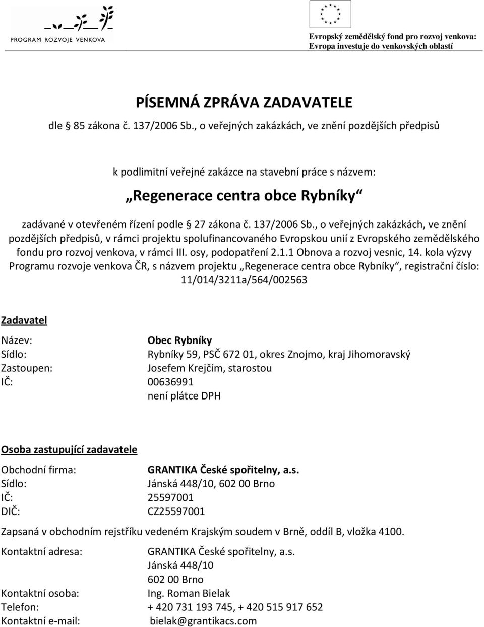 137/2006 Sb., o veřejných zakázkách, ve znění pozdějších předpisů, v rámci projektu spolufinancovaného Evropskou unií z Evropského zemědělského fondu pro rozvoj venkova, v rámci III.